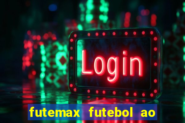 futemax futebol ao vivo atualizado